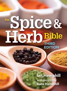 Spice & Herb Bible 3rd Edition by Ian Hemphill with recipes by Kate Hemphill